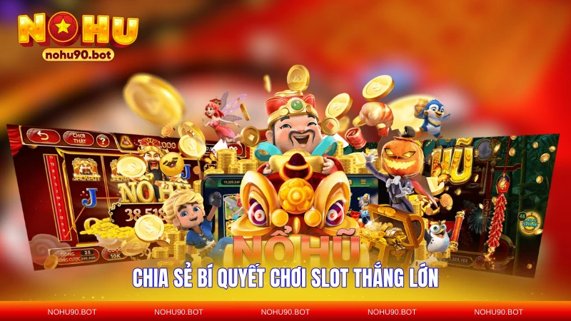 Chia sẻ bí quyết chơi slot thắng lớn