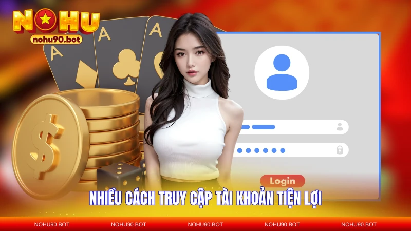 Nhiều cách truy cập tài khoản tiện lợi
