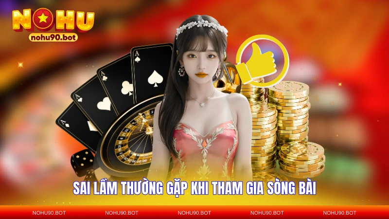 Sai lầm thường gặp khi tham gia sòng bài