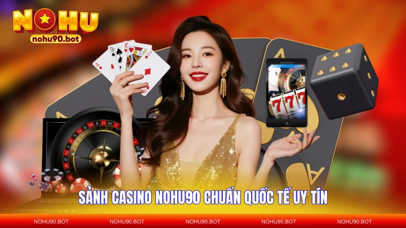 Sảnh casino NOHU90 chuẩn quốc tế uy tín