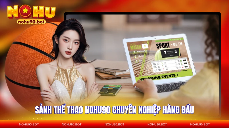 Sảnh thể thao NOHU90 chuyên nghiệp hàng đầu